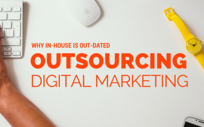 Outsourcing Digital Marketing: Why In-House Is Out-Of-Date